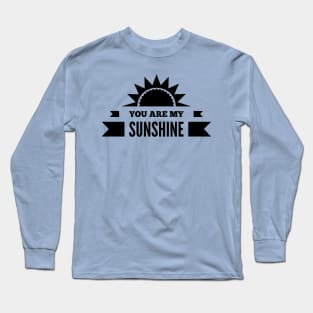 You Are My Sunshine Long Sleeve T-Shirt